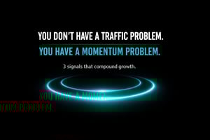 Minimal black and teal visual stating ‘You don’t have a traffic problem. You have a momentum problem’ highlighting three signals that compound sustainable growth.
