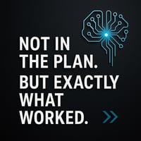 Dark-themed digital graphic featuring the quote “Not in the plan. But exactly what worked.” symbolizing data-driven marketing breakthroughs through AI.